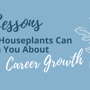Title card: 5 lessons your houseplants can teach you about career growth