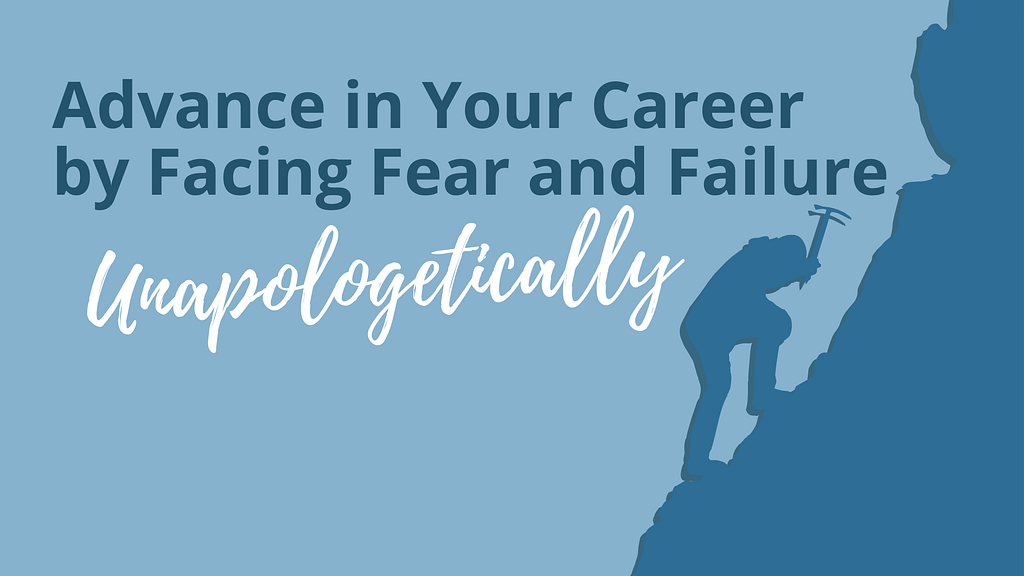 Title Card: advance in your career by facing fear and failure unapologetically