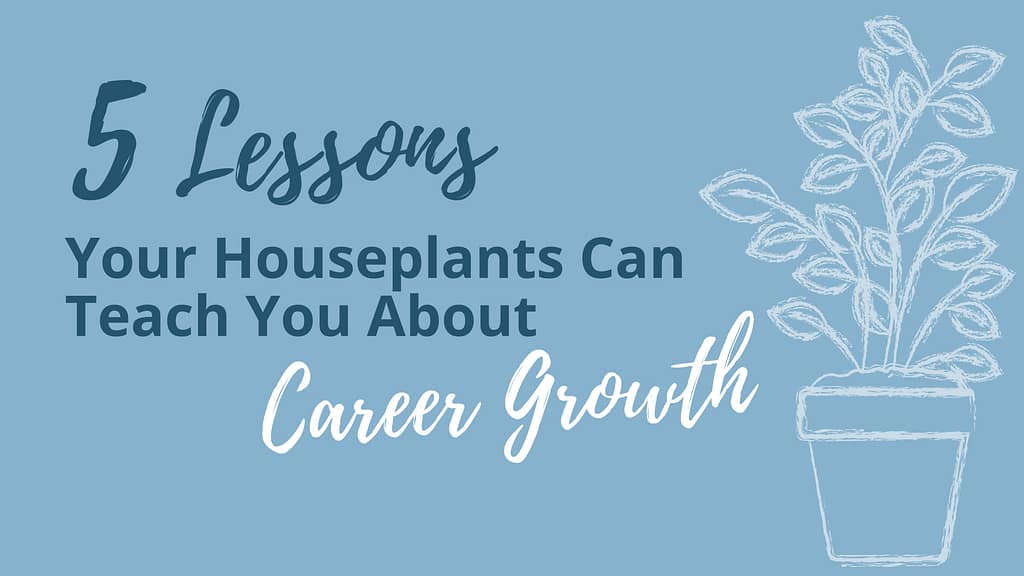 Title card: 5 lessons your houseplants can teach you about career growth