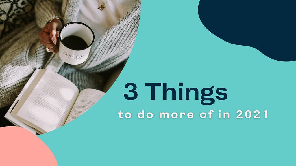 Blog title card: 3 things to do more of in 2021